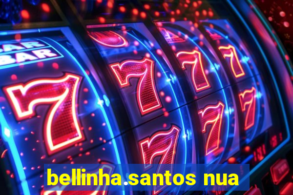 bellinha.santos nua